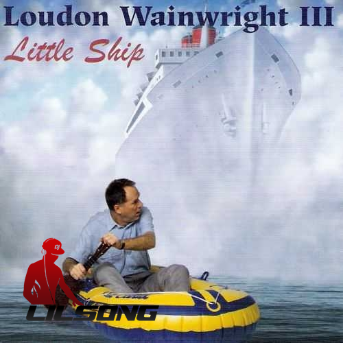 Loudon Wainwright III - Little Ship